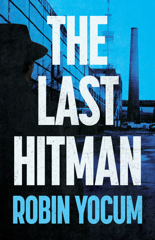 The Last Hitman (A Novel) by Robin Yocum, 9798892423748