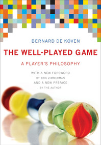 The Well-Played Game (A Player's Philosophy) - 9780262553988 by Bernard De Koven, 9780262553988