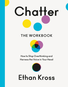 Chatter: The Workbook (How to Stop Overthinking and Harness the Voice in Your Head) by Ethan Kross, 9780593799178