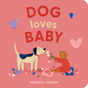 Dog Loves Baby (A Board Book) by Natalie Nelson, 9781683694526
