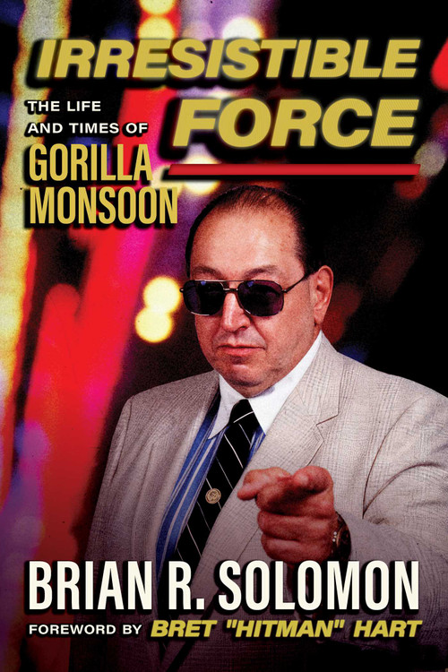 Irresistible Force (The Life and Times of Gorilla Monsoon) by Brian R. Solomon, 9781770417687