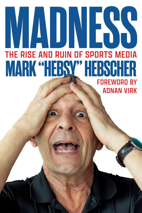 Madness (The Rise and Ruin of Sports Media) by Mark Hebscher, 9781770417953