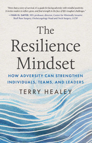 The Resilience Mindset (How Adversity Can Strengthen Individuals, Teams, and Leaders) by Terry Healey, 9781770418561