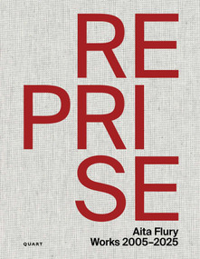 Reprise - Aita Flury (Works 2005-2025) by Aita Flury, Roger Boltshauser, Axel Fickert, Jonathan Sergison, Andrea Wiegelmann, Jürg Conzett, 9783037613344