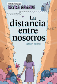 La distancia entre nosotros (The Distance Between Us) (Version juvenil (Young Readers Edition)) (Spanish Edition) - 9798347102655 by Reyna Grande, Raúl Silva de la Mora, Alicia Reardon, Reyna Grande, 9798347102655
