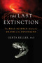 The Last Extinction (The Real Science Behind the Death of the Dinosaurs) by Gerta Keller, 9798895150467
