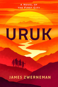 Uruk (A Novel of the First City) by James Zwerneman, 9798895150542
