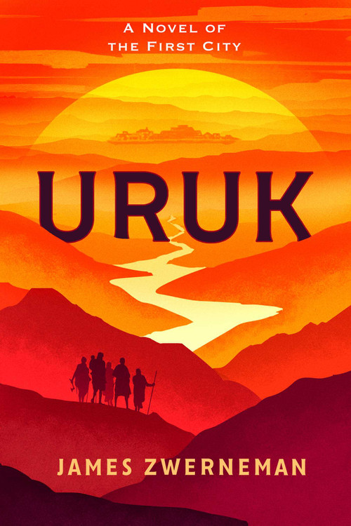 Uruk (A Novel of the First City) by James Zwerneman, 9798895150542