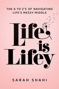 Life Is Lifey (The A to Z's of Navigating Life's Messy Middle) by Sarah Shahi, 9798895650288