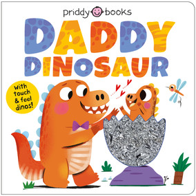 My Amazing Family: Daddy Dinosaur (A loving touch and feel book for kids and dads) by Priddy Books, 9781684495658