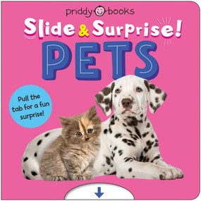 Pets (Slide & Surprise!) (Pull the tab for a fun surprise!) by Priddy Books, 9781684495900