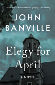 Elegy for April (A Novel) by John Banville, Benjamin Black, 9781250421425