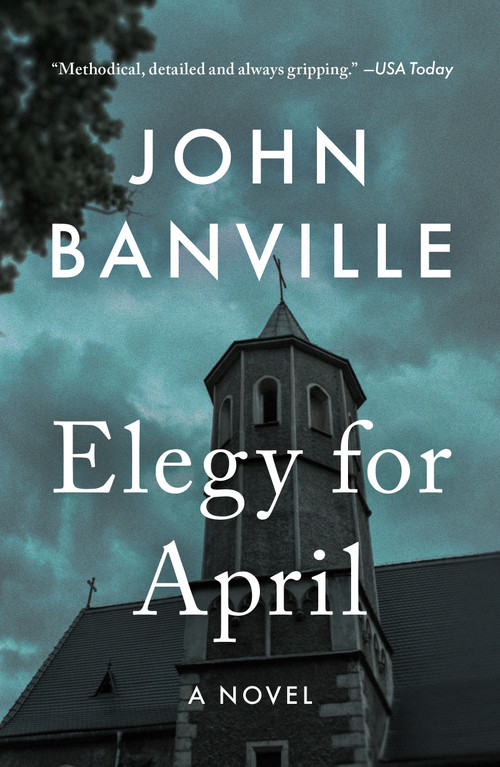 Elegy for April (A Novel) by John Banville, Benjamin Black, 9781250421425
