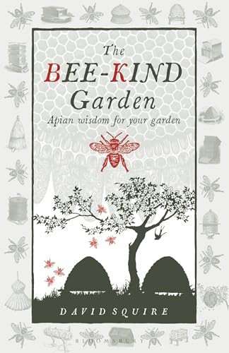 The Bee-Kind Garden (Apian wisdom for your garden) - 9781399427500 by David Squire, 9781399427500