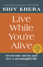 Live While You're Alive (Overcome stress and live a meaningful life) by Shiv Khera, 9781399427678
