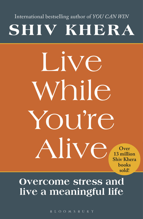 Live While You're Alive (Overcome stress and live a meaningful life) by Shiv Khera, 9781399427678