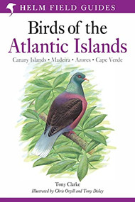 Field Guide to the Birds of the Atlantic Islands (Canary Islands, Madeira, Azores, Cape Verde) by Tony Clarke, Chris Orgill, Tony Disley, 9780713660234