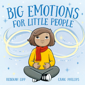 Big Emotions for Little People by Rebekah Lipp, Craig Phillips, 9781761214721