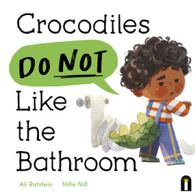 Crocodiles Do Not Like the Bathroom by Ali Rutstein, Niña Nill, 9781761216015