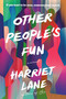 Other People's Fun (A Novel) by Harriet Lane, 9780316369947