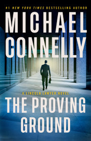 The Proving Ground (A Lincoln Lawyer Novel) by Michael Connelly, 9780316563826