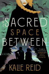 The Sacred Space Between (A Novel) by Kalie Reid, 9780316596138