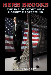 Herb Brooks (The Inside Story of a Hockey Mastermind) by John Gilbert, 9780760339954