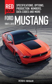 Ford Mustang Red Book 1964 1/2-2015 (Specifications, Options, Production Numbers, Data Codes, and More) by Peter Sessler, 9780760347447