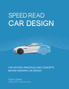 Speed Read Car Design (The History, Principles and Concepts Behind Modern Car Design) by Tony Lewin, Gerry McGovern, 9780760358108