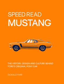 Speed Read Mustang (The History, Design and Culture Behind Ford's Original Pony Car) by Donald Farr, 9780760360422