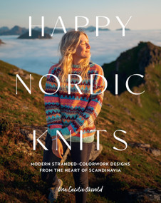 Happy Nordic Knits (Modern Stranded-Colorwork Designs from the Heart of Scandinavia - Projects for Men & Women Sizes XS-5XL) by Une Cecilie Oksvold, 9780760396810