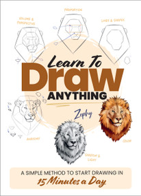 Learn to Draw Anything (A Simple Method to Start Drawing in 15 Minutes a Day) by Zoe Leber, 9780760397787
