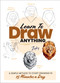 Learn to Draw Anything (A Simple Method to Start Drawing in 15 Minutes a Day) by Zoe Leber, 9780760397787
