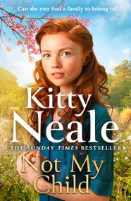 Not My Child (The BRAND-NEW WW2 evacuee saga from bestselling author Kitty Neale) by Kitty Neale, 9781398713727
