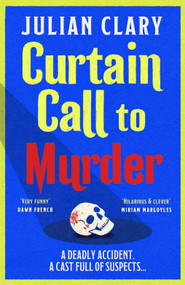 Curtain Call to Murder (The brand-new, laugh-out-loud murder mystery series from national treasure Julian Clary) by Julian Clary, 9781398717329