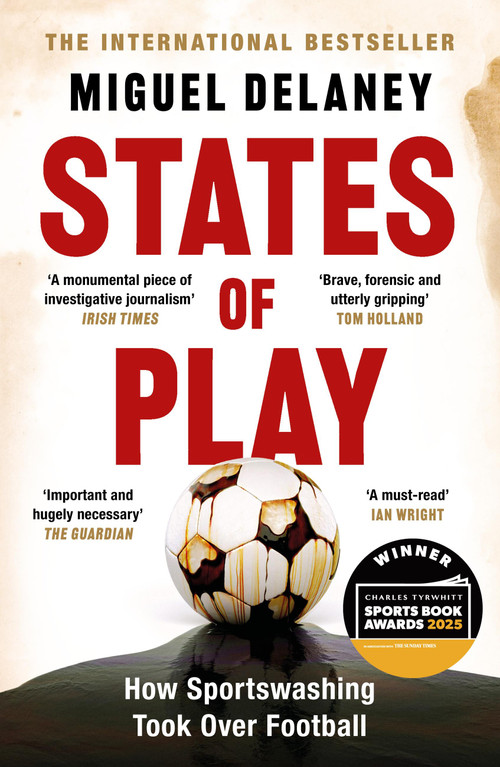 States of Play (How Sportswashing Took Over Football | The International Bestseller & Winner of the Football Book of the Year Award) by Miguel Delaney, 9781399619424