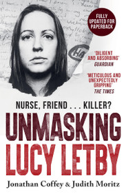 Unmasking Lucy Letby (The Untold Story of the Killer Nurse - as seen on BBC Panorama) by Jonathan Coffey, Judith Moritz, 9781399625180