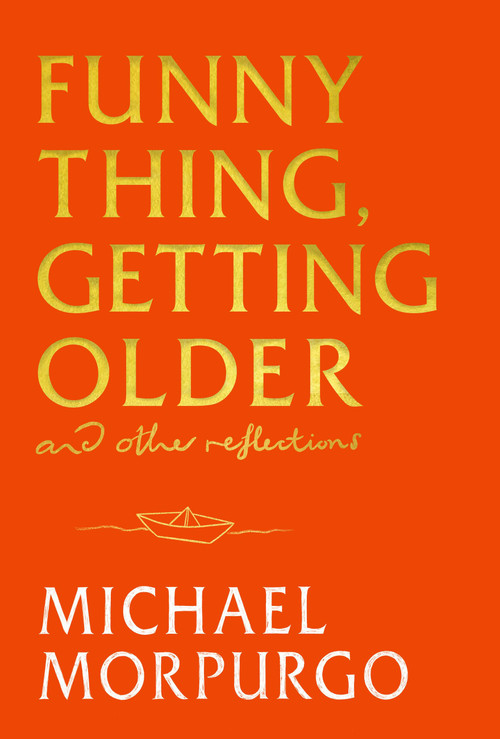 Funny Thing, Getting Older (And Other Reflections) by Michael Morpurgo, 9781399739719