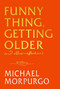 Funny Thing, Getting Older (And Other Reflections) by Michael Morpurgo, 9781399739719
