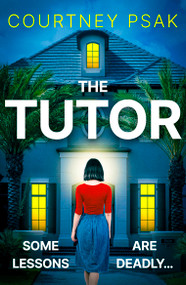 The Tutor (An utterly gripping psychological thriller with a heart stopping twist for 2025) by Courtney Psak, 9781399748131