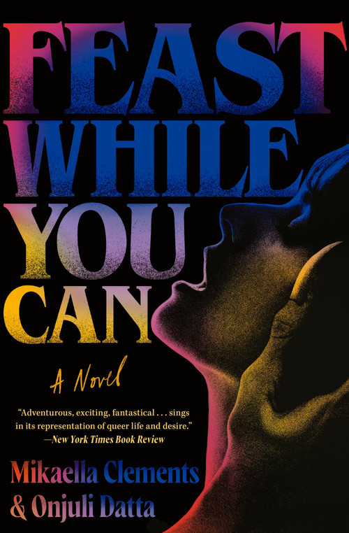 Feast While You Can - 9781538742266 by Mikaella Clements, Onjuli Datta, 9781538742266