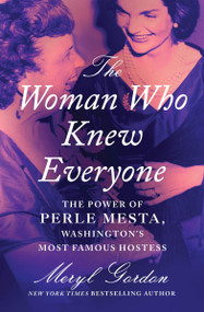 The Woman Who Knew Everyone (The Power of Perle Mesta, Washington's Most Famous Hostess) - 9781538751220 by Meryl Gordon, 9781538751220