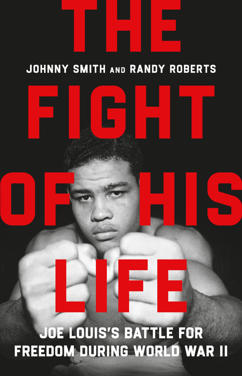 The Fight of His Life (Joe Louis's Battle for Freedom During World War II) by Randy Roberts, Johnny Smith, 9781541605060