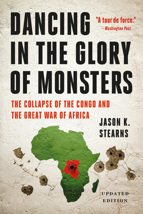 Dancing in the Glory of Monsters (The Collapse of the Congo and the Great War of Africa) - 9781541706064 by Jason K. Stearns, 9781541706064