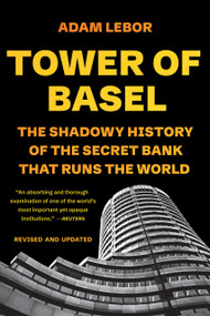 Tower of Basel (The Shadowy History of the Secret Bank That Runs the World) - 9781541706217 by Adam LeBor, 9781541706217