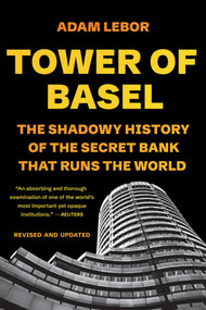 Tower of Basel (The Shadowy History of the Secret Bank That Runs the World) - 9781541706217 by Adam LeBor