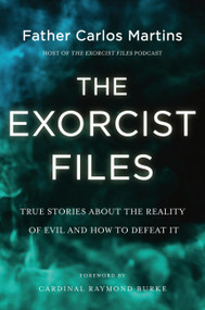 The Exorcist Files (True Stories About the Reality of Evil and How to Defeat It) - 9781546007661 by Father Carlos Martins, 9781546007661
