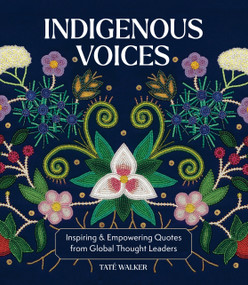 Indigenous Voices (Inspiring & Empowering Quotes from Global Thought Leaders) by Taté Walker, 9781577154914