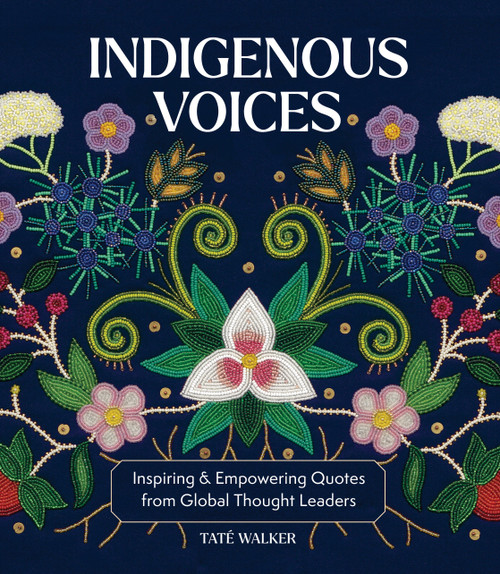 Indigenous Voices (Inspiring & Empowering Quotes from Global Thought Leaders) by Taté Walker, 9781577154914