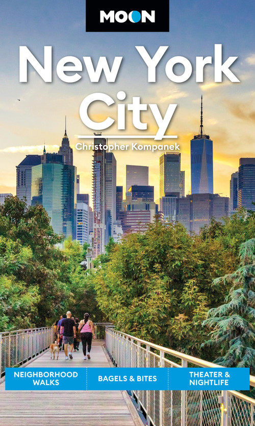 Moon New York City (Neighborhood Walks, Bagels & Bites, Theater & Nightlife) by Christopher Kompanek, Moon Travel Guides, 9781640494800